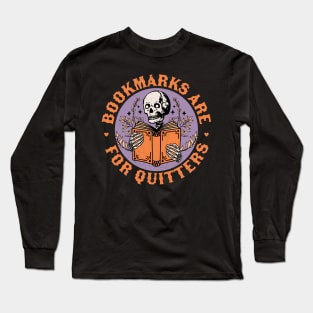 Bookmarks are for Quitters Skeleton Reading Book Bookish Long Sleeve T-Shirt